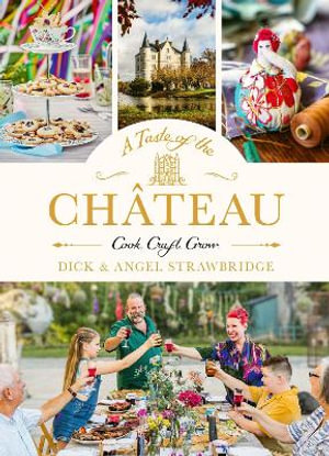 A Taste of the Chateau : Celebrate Christmas the Chateau way with over 100 recipes, crafts and garden projects! - Dick Strawbridge