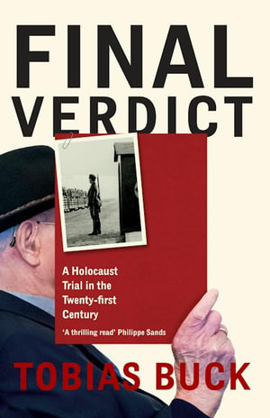 Final Verdict : A Holocaust Trial in the Twenty-first Century - Tobias Buck