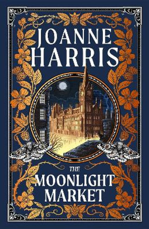 The Moonlight Market : NEVERWHERE meets STARDUST in this spellbinding new fantasy from the million copy bestseller - Joanne Harris