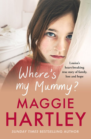 Where's My Mummy? : Louisa's heart-breaking true story of family, loss and hope - Maggie Hartley