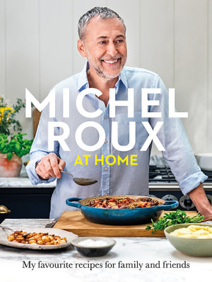 Michel Roux at Home : Simple and delicious French meals for every day - Michel Roux Jr.