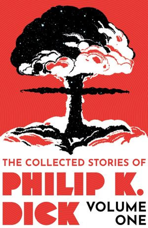 The Collected Stories of Philip K. Dick Volume 1 - Philip K Dick