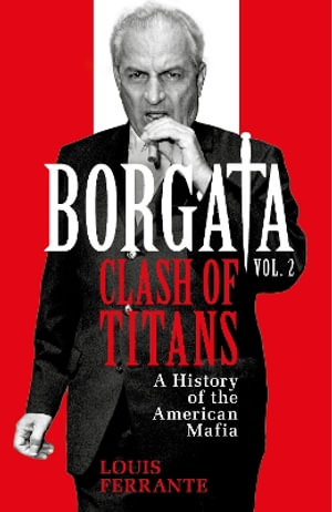 Borgata: Clash of Titans : A History of the American Mafia - Louis Ferrante