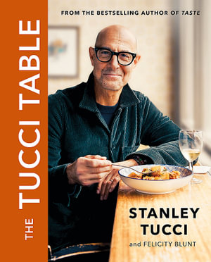 The Tucci Table : From the No.1 bestselling author of Taste - Stanley Tucci