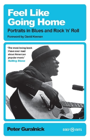 Feel Like Going Home : Portraits in Blues and Rock'n'Roll - Peter Guralnick