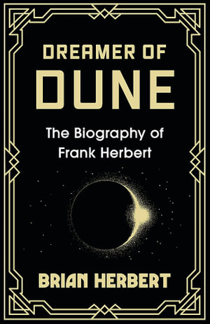 Dreamer of Dune : The Biography of Frank Herbert - Brian Herbert