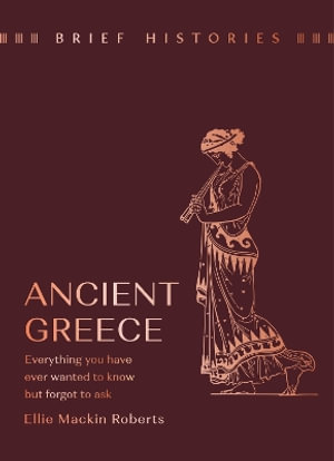 Brief Histories : Ancient Greece - Ellie Mackin Roberts