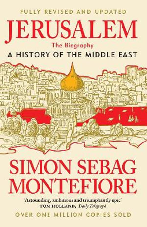 Jerusalem : The Biography   A History of the Middle East - Simon Sebag Montefiore