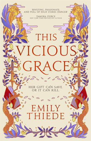 This Vicious Grace : the romantic, unforgettable fantasy debut of the year - Emily Thiede