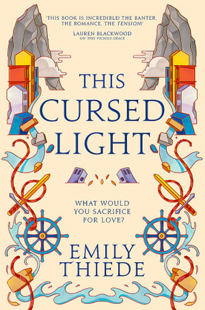 This Cursed Light : The epic romantic fantasy sequel to This Vicious Grace - Emily Thiede