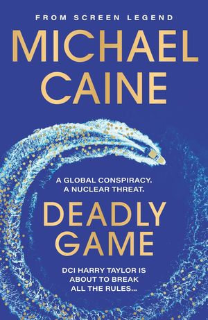 Deadly Game : The stunning thriller from the screen legend Michael Caine - Michael Caine