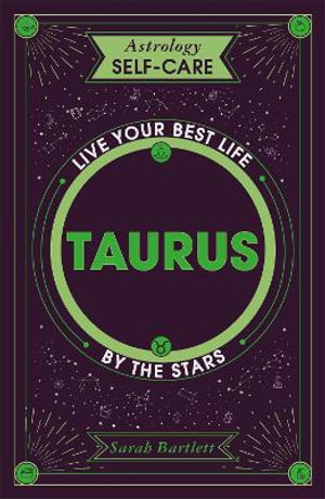 Astrology Self-Care: Taurus : Live your best life by the stars - Sarah Bartlett