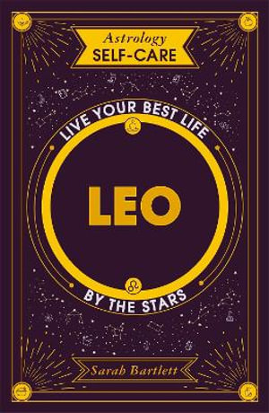 Astrology Self-Care: Leo : Live your best life by the stars - Sarah Bartlett