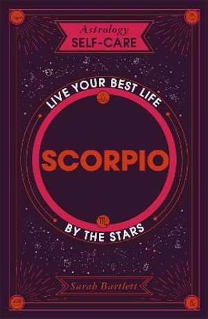 Astrology Self-Care: Scorpio : Live your best life by the stars - Sarah Bartlett