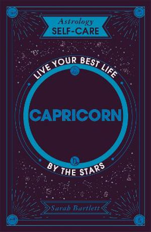 Astrology Self-Care: Capricorn : Live your best life by the stars - Sarah Bartlett