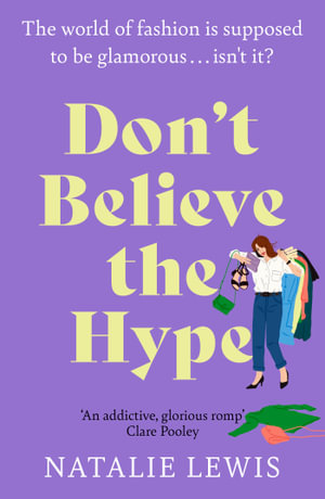 Don't Believe the Hype : A totally laugh out loud and addictive page-turner - Natalie Lewis