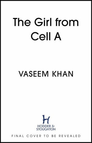 The Girl In Cell A : A tense and gripping suspense novel guaranteed to surprise and thrill, for fans of Show Trial - Vaseem Khan