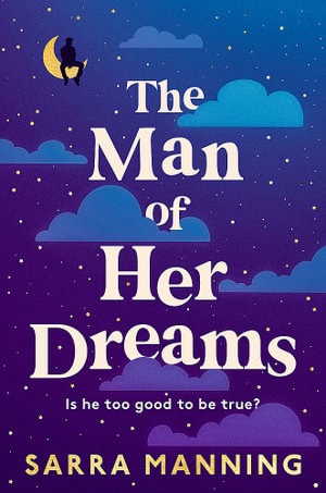 The Man of Her Dreams : the brilliant new rom-com from the author of London, With Love - Sarra Manning