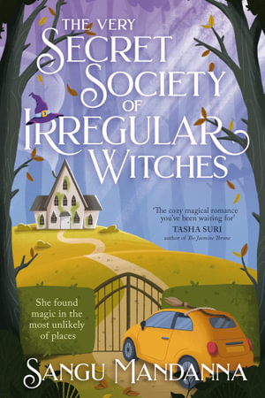 The Very Secret Society of Irregular Witches : the heartwarming and uplifting magical romance - Sangu Mandanna