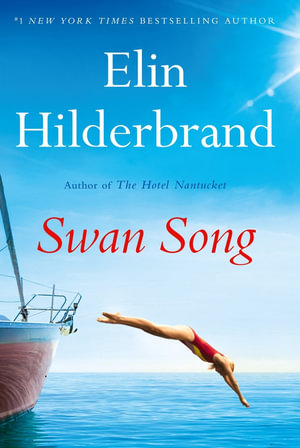 Swan Song : The perfect escapist summer read from the #1 bestseller and author of THE PERFECT COUPLE, now a major Netflix series - Elin Hilderbrand