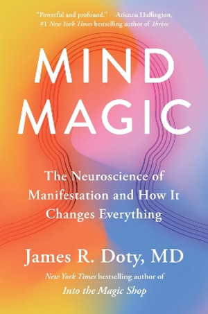 Mind Magic : The Neuroscience of Manifestation and How It Changes Everything - James Doty