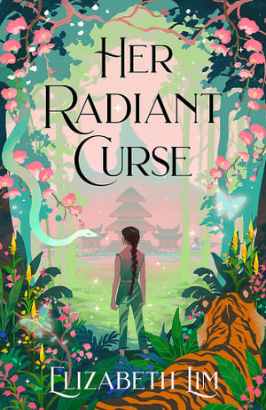 Her Radiant Curse : an enchanting fantasy, set in the same world as Six Crimson Cranes - Elizabeth Lim