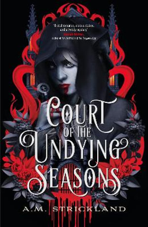 Court of the Undying Seasons : A deliciously dark romantic fantasy - A.M. Strickland