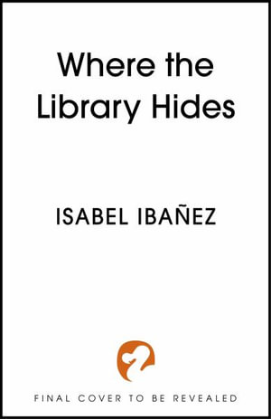 Where the Library Hides : the achingly romantic, lush sequel to What the River Knows - Isabel Ibanez