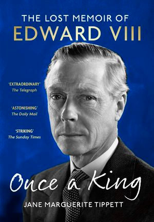 Once a King : The Lost Memoir of Edward VIII - Jane Marguerite Tippett