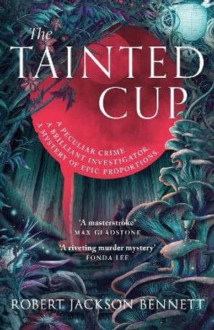 The Tainted Cup : an exceptional fantasy mystery with a classic detective duo - Robert Jackson Bennett