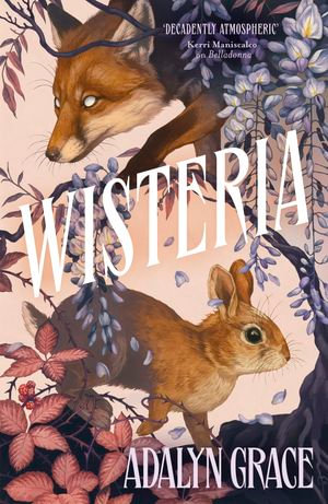 Wisteria : the gorgeous new gothic fantasy romance from the bestselling author of Belladonna and Foxglove - Adalyn Grace