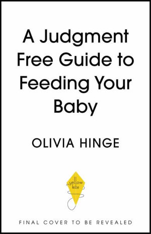 A Judgement-Free Guide to Feeding Your Baby : Boob, bottle and all - Olivia Hinge