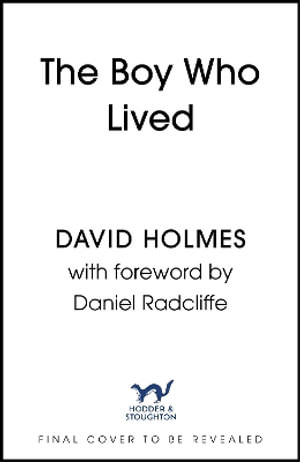 The Boy Who Lived : When Magic and Reality Collide: my story, with a foreword by Daniel Radcliffe - David Holmes