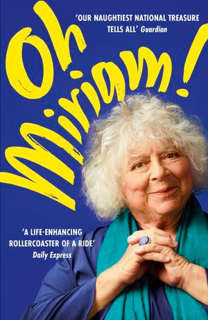 Oh Miriam! : Stories from an Extraordinary Life - Miriam Margolyes