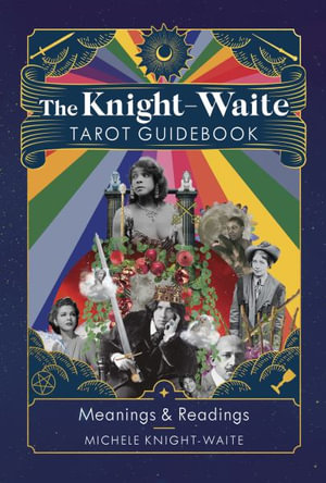 The Knight-Waite Tarot Guidebook : Meanings & Readings - Michele Knight-Waite