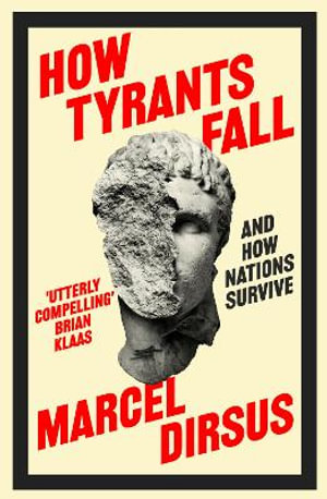 How Tyrants Fall : And How Nations Survive - Marcel Dirsus