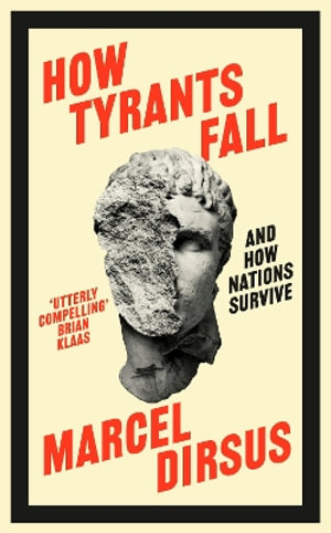 How Tyrants Fall : And How Nations Survive - Marcel Dirsus