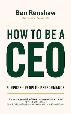 How To Be A CEO : Purpose. People. Performance. - Ben Renshaw