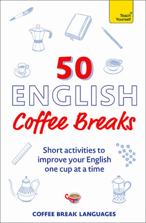 50 English Coffee Breaks : Short activities to improve your English one cup at a time - Coffee Break Languages