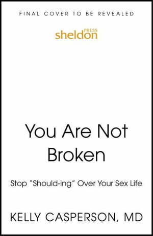 You Are Not Broken : Stop "Should-ing" All Over Your Sex Life - Kelly Casperson