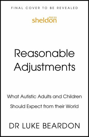 Reasonable Adjustments for Autistic Children : How to Make Their World Better - Luke Beardon