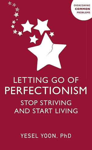 Letting Go of Perfectionism : Stop Striving and Start Living - Yesel Yoon