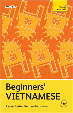 Beginners' Vietnamese : Learn faster. Remember more. - Dana Healy