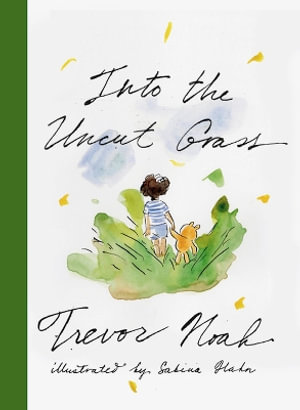 Into the Uncut Grass : The instant New York Times bestseller - Trevor Noah