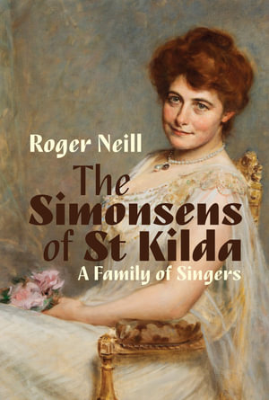 The Simonsens of St. Kilda : A Family of Singers - Roger Neill