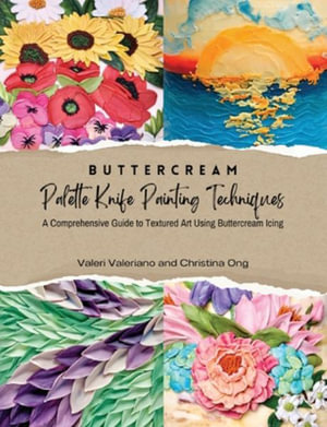 Buttercream Palette Knife Painting Techniques - A Comprehensive Guide Textured Art Using Buttercream Icing - Valeri Valeriano