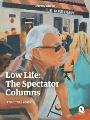 Low Life: The Spectator Columns : 'The Final Years' - Jeremy Clarke