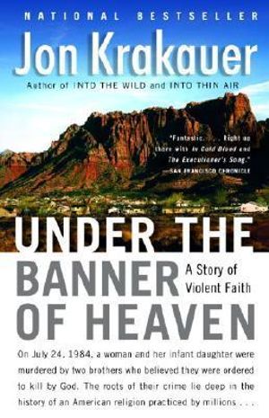 Under the Banner of Heaven : A Story of Violent Faith - Jon Krakauer