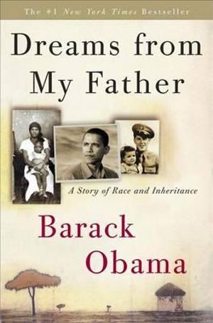 Dreams from My Father : A Story of Race and Inheritance - Barack Obama