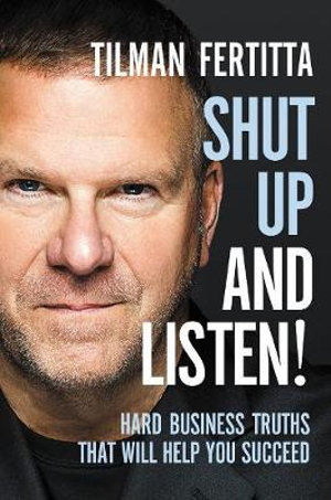 Shut Up And Listen! : Hard Business Truths That Will Help You Succeed - Tilman Fertitta